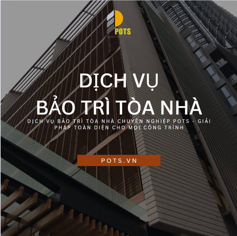 Dịch Vụ Bảo Trì Tòa Nhà Chuyên Nghiệp POTS - Giải Pháp Toàn Diện Cho Mọi Công Trình