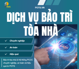 Dịch Vụ Bảo Trì Tòa Nhà Chuyên Nghiệp POTS - Giải Pháp Toàn Diện Cho Mọi Công Trình