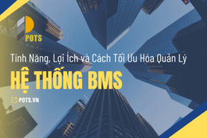 Khám Phá Hệ Thống Quản Lý Tòa Nhà BMS: Tính Năng, Lợi Ích và Cách Tối Ưu Hóa Quản Lý