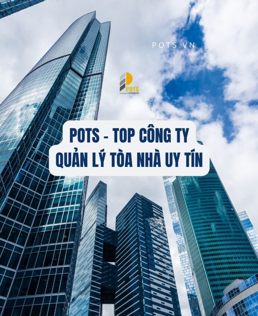 Quản lý vận hành tòa nhà chung cư: Quy trình, dịch vụ và cam kết chất lượng của POTS
