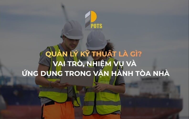 Quản Lý Kỹ Thuật Là Gì? Vai Trò, Nhiệm Vụ Và Ứng Dụng Trong Vận Hành Tòa Nhà 1 Quản lý kỹ thuật là gì?